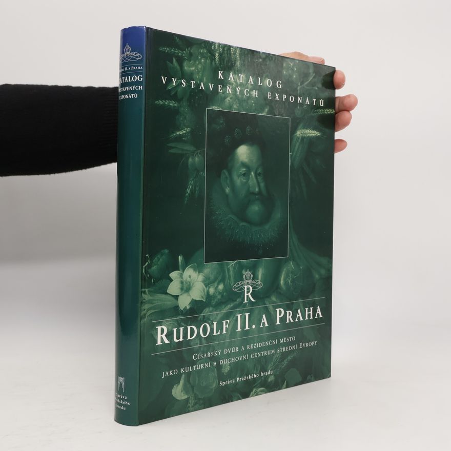 Eliška Fučíková Rudolf II. a Praha : císařský dvůr a rezidenční město jako kulturní a duchovní centrum střední Evropy : katalog vystavených exponátů