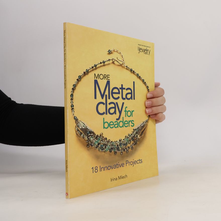 Irina Miech More Metal Clay for Beaders