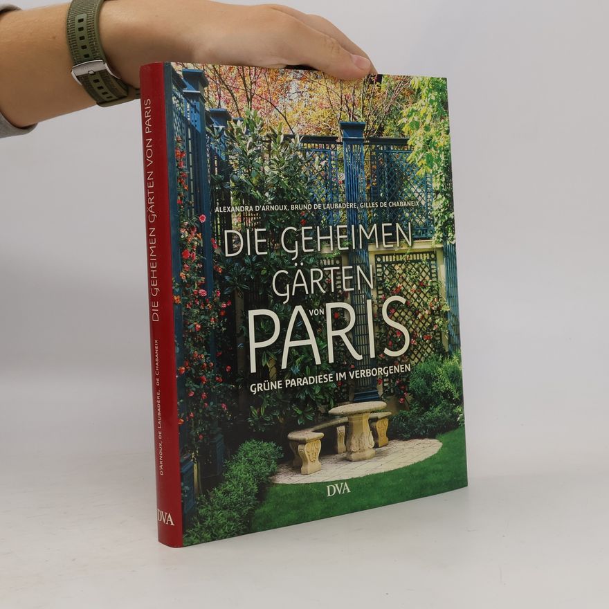 Alexandra d' Arnoux Die geheimen Gärten von Paris