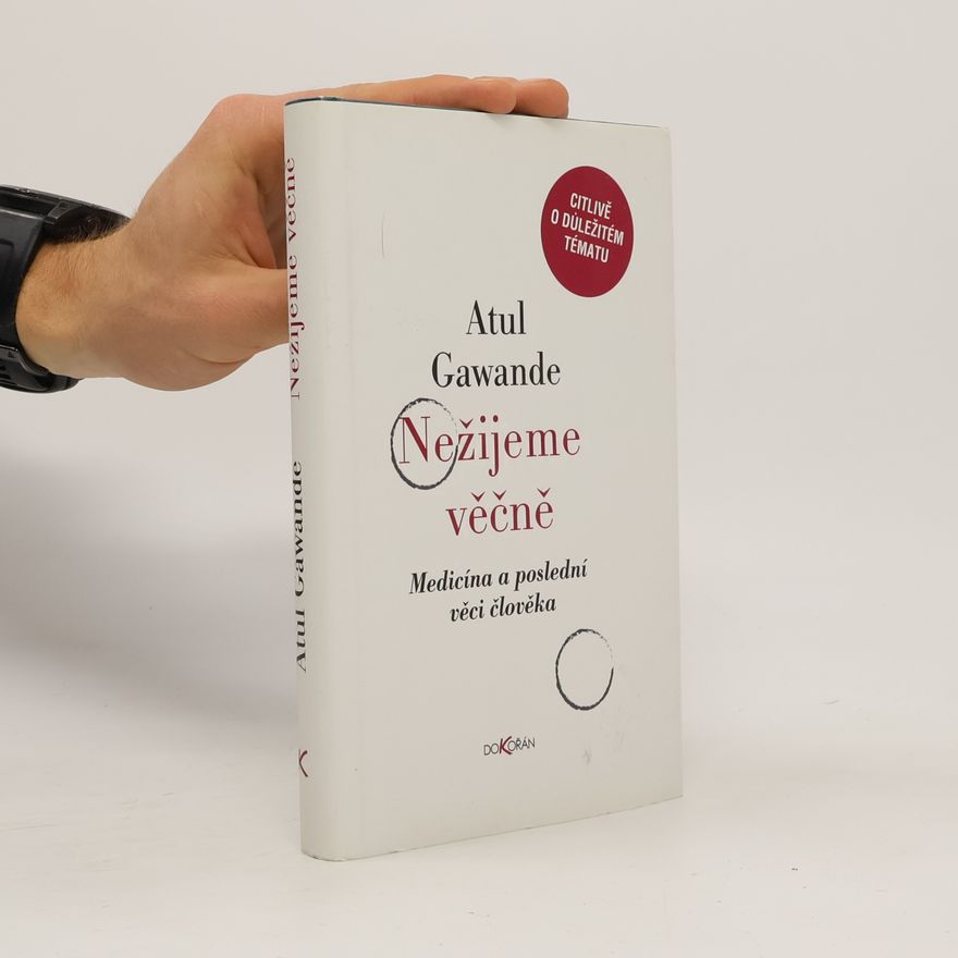 Atul Gawande Nežijeme věčně. Medicína a poslední věci člověka