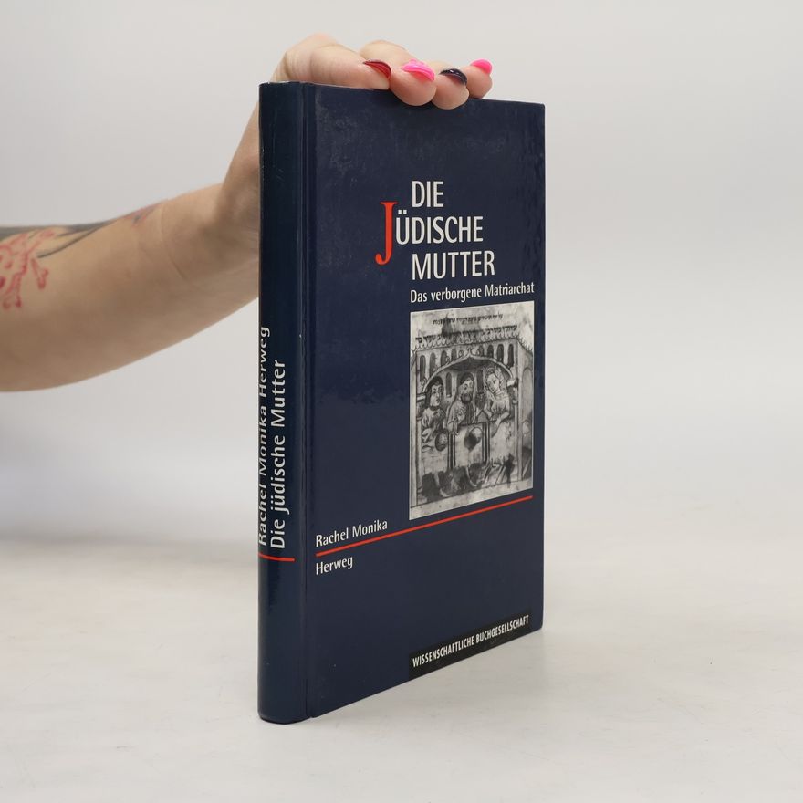 Rachel Monika Herweg Die Jüdische Mutter. Das verborgene Matriarchat