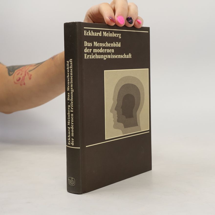 Eckhard Meinberg Das Menschenbild der modernen Erziehungswissenschaft