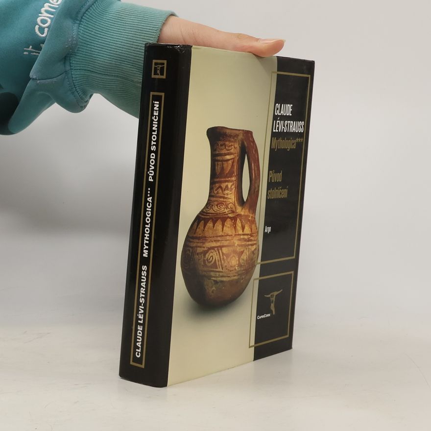 Claude LéviStrauss Mythologica III – Původ stolničení