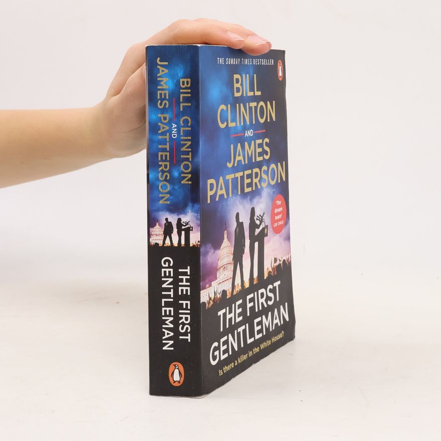 President Bill Clinton The First Gentleman: The gripping new political thriller and Sunday Times bestseller from the authors of The President is Missing