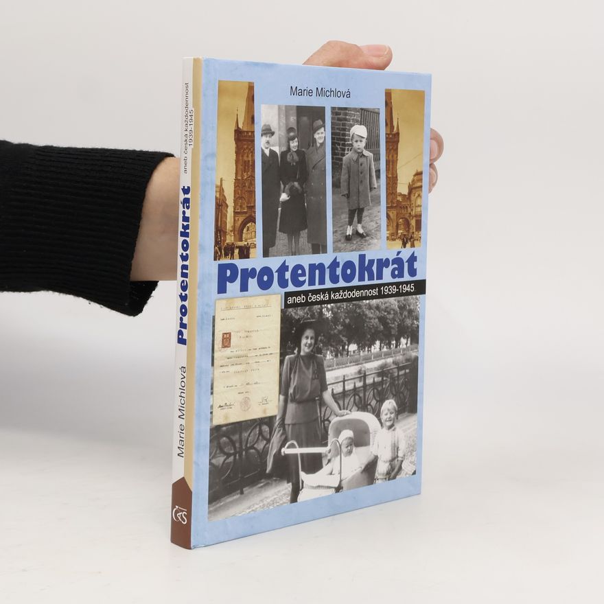 Marie Michlová Protentokrát aneb Česká každodennost 1939-1945