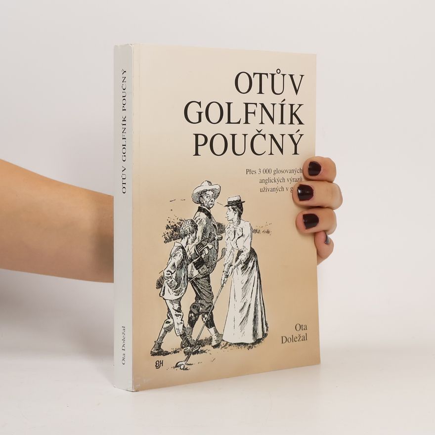 Otakar Doležal Otův golfník poučný : přes 3 000 glosovaných anglických výrazů užívaných v golfu