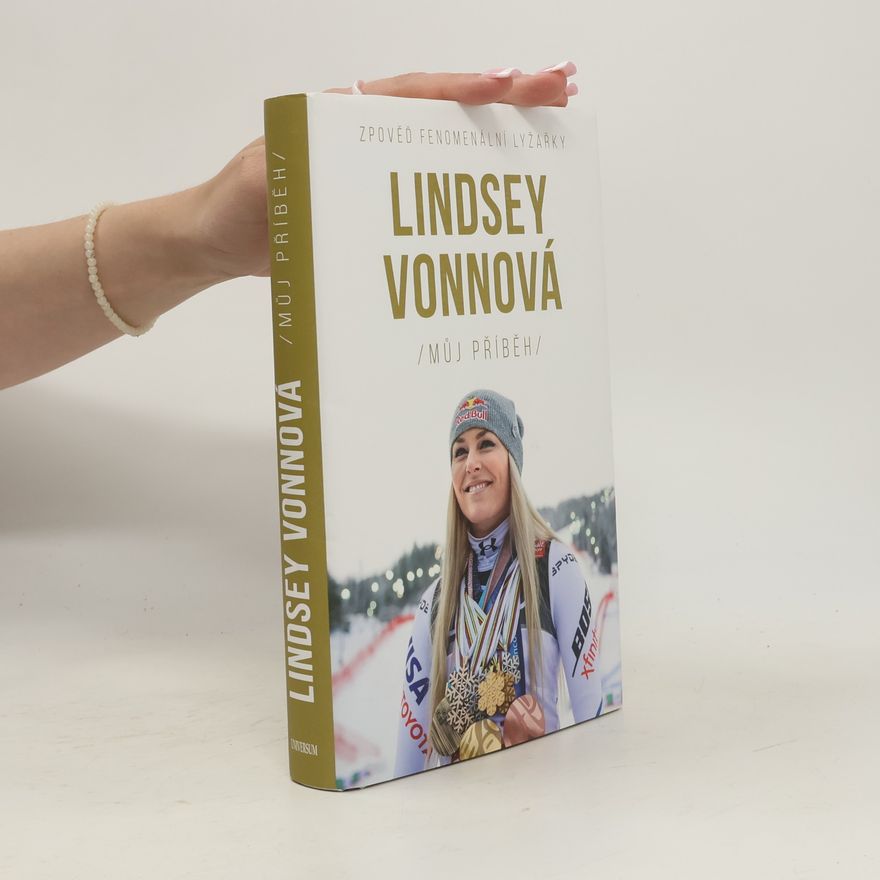 Lindsey Vonn Lindsey Vonnová. Můj příběh. Zpověď fenomenální lyžařky