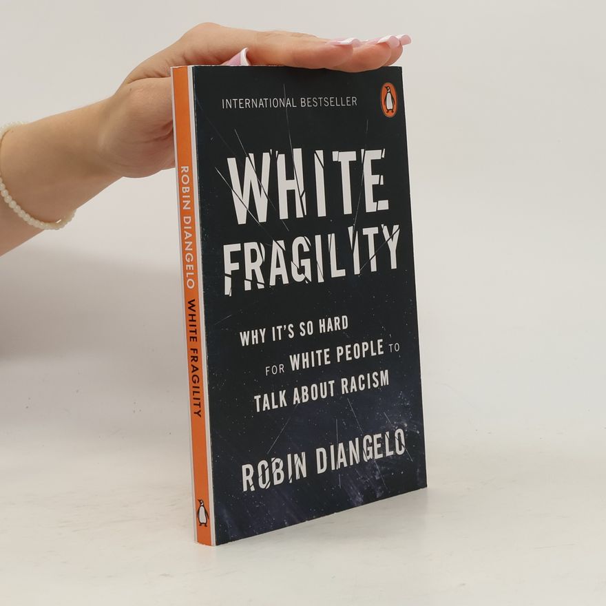 Robin J. DiAngelo White fragility : why it's so hard for white people to talk about racism