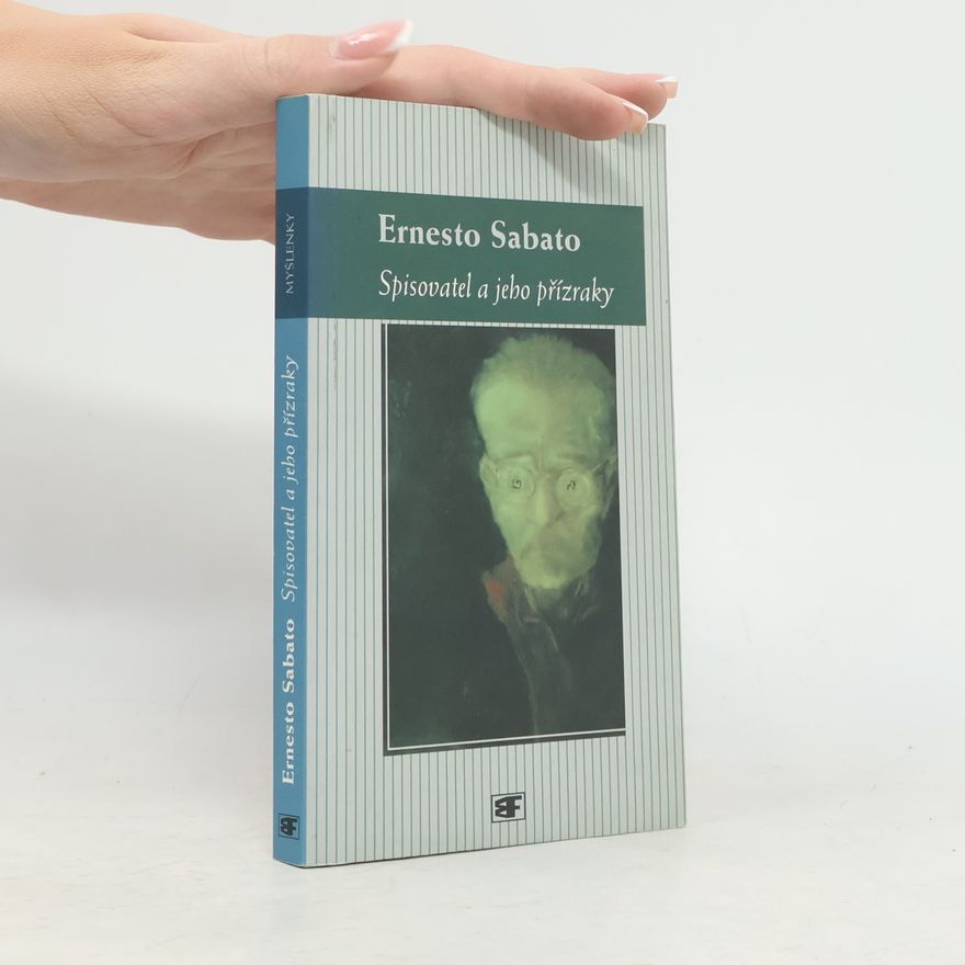 Ernesto Sábato Spisovatel a jeho přízraky