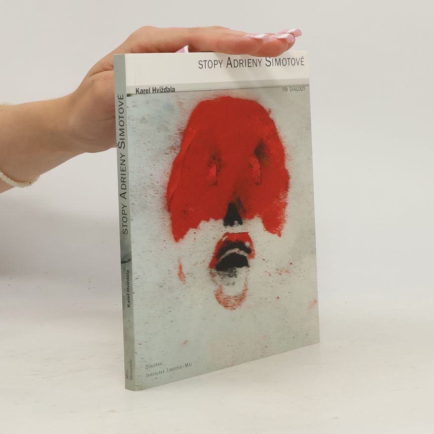 Adriena Šimotová Stopy Adrieny Šimotové : tři dialogy s prologem a epilogem