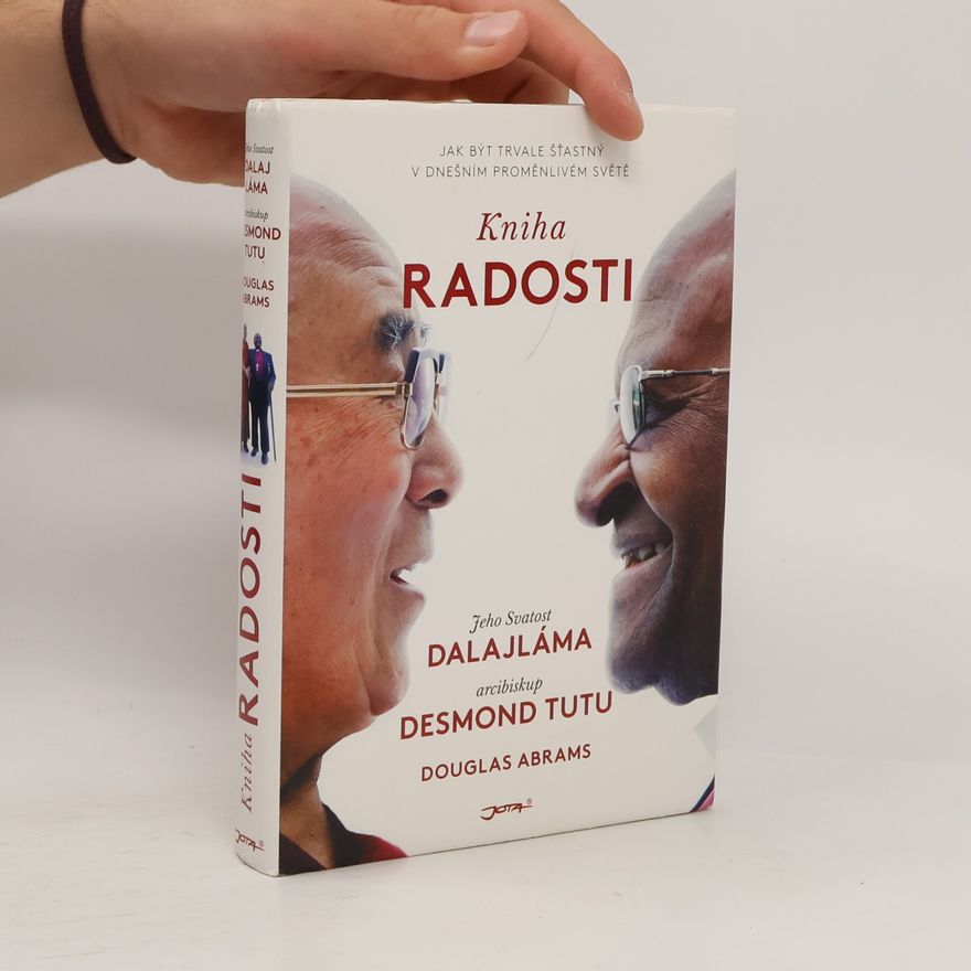 Douglas Carlton Abrams Kniha radosti : jak být trvale šťastný v dnešním proměnlivém světě