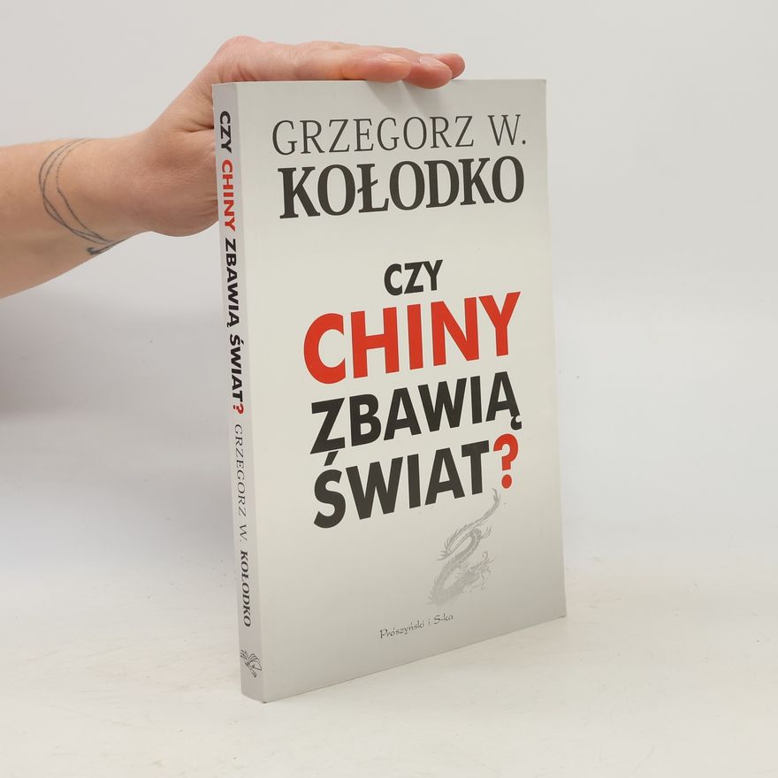 Grzegorz Kołodko Czy Chiny zbawią świat?