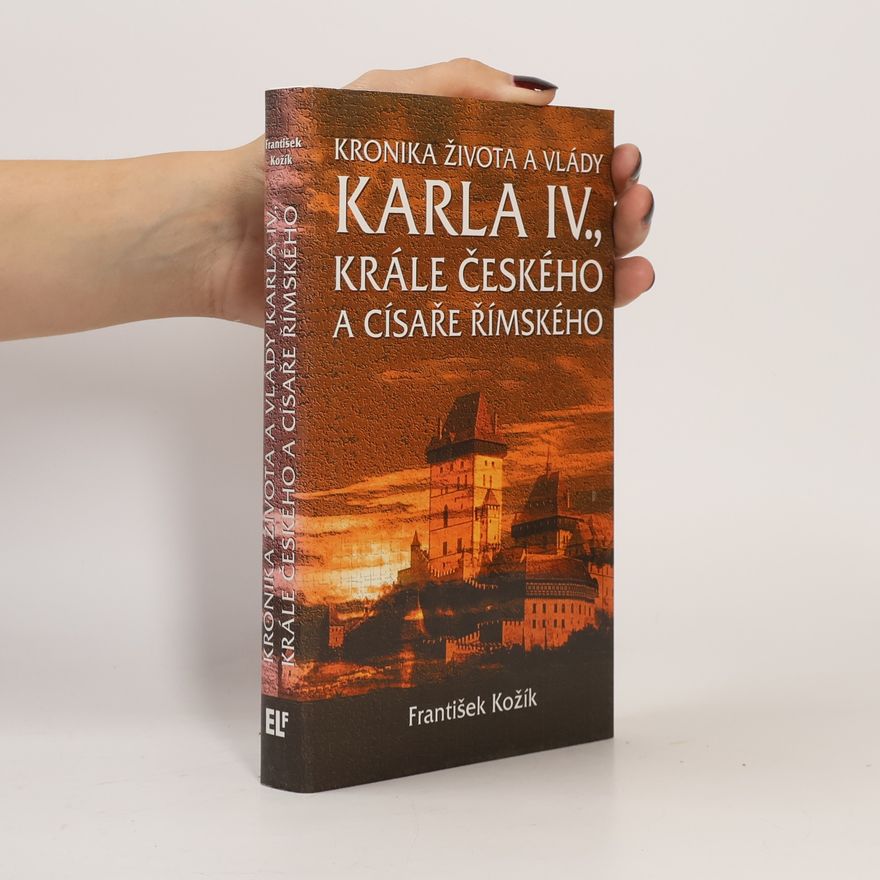 František Kožík Kronika života a vlády Karla IV. , krále českého a císaře římského
