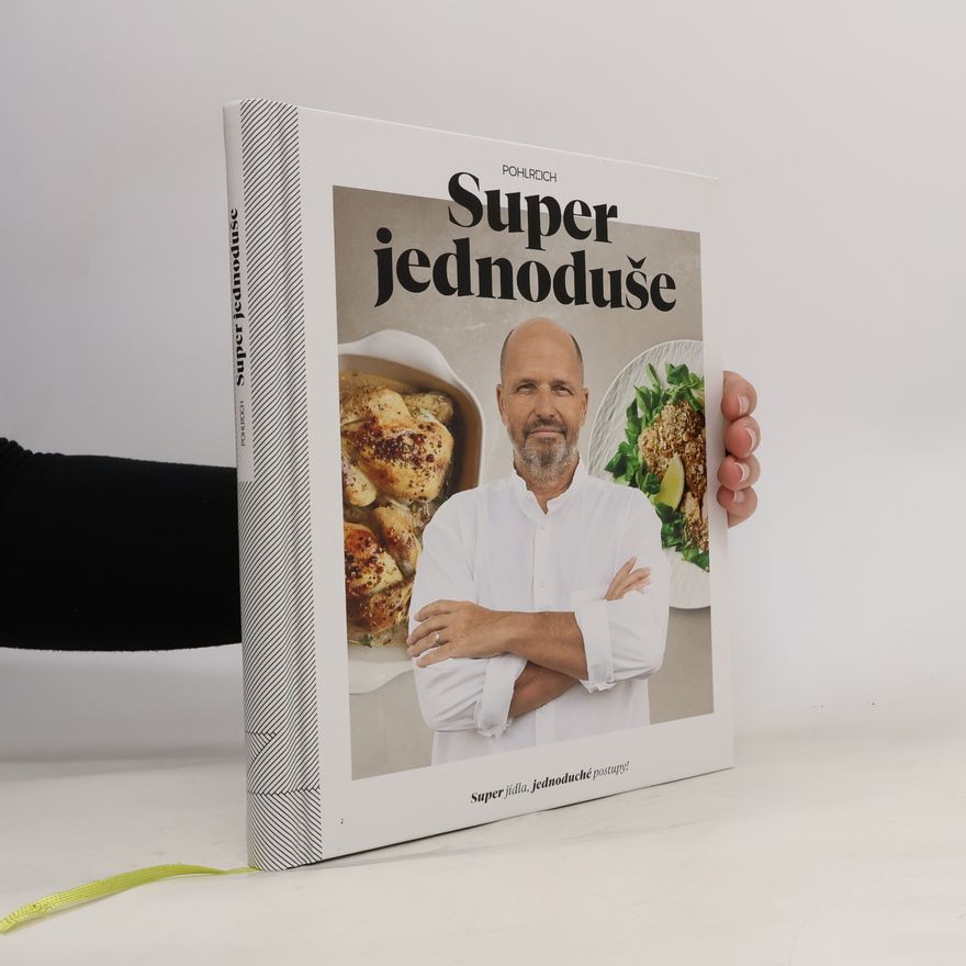 Zdeněk Pohlreich Super jednoduše : super jídla, jednoduché postupy!