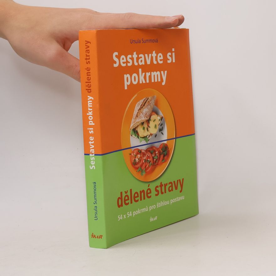 Ursula Summová Sestavte si pokrmy dělené stravy. 54 x 54 pokrmů pro štíhlou postavu