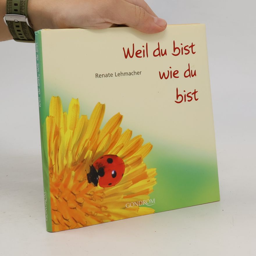 Renate Lehmacher Weil du bist, wie du bist