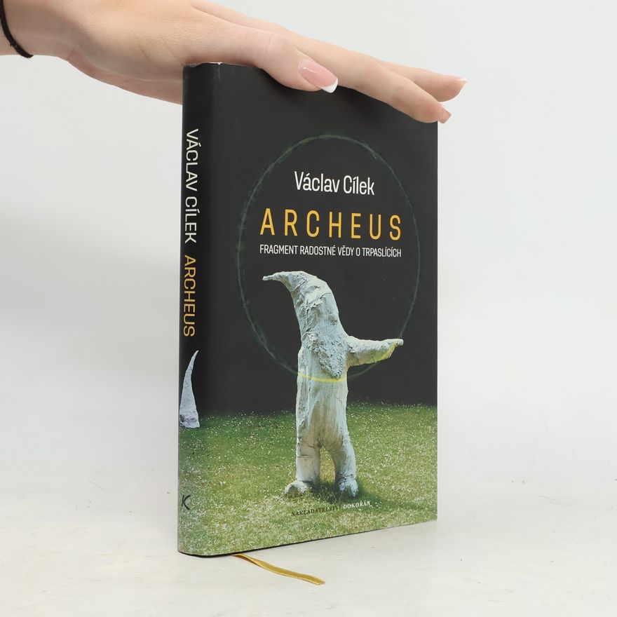 Václav Cílek Archeus. Fragment radostné vědy o trpaslících a příbuzné eseje