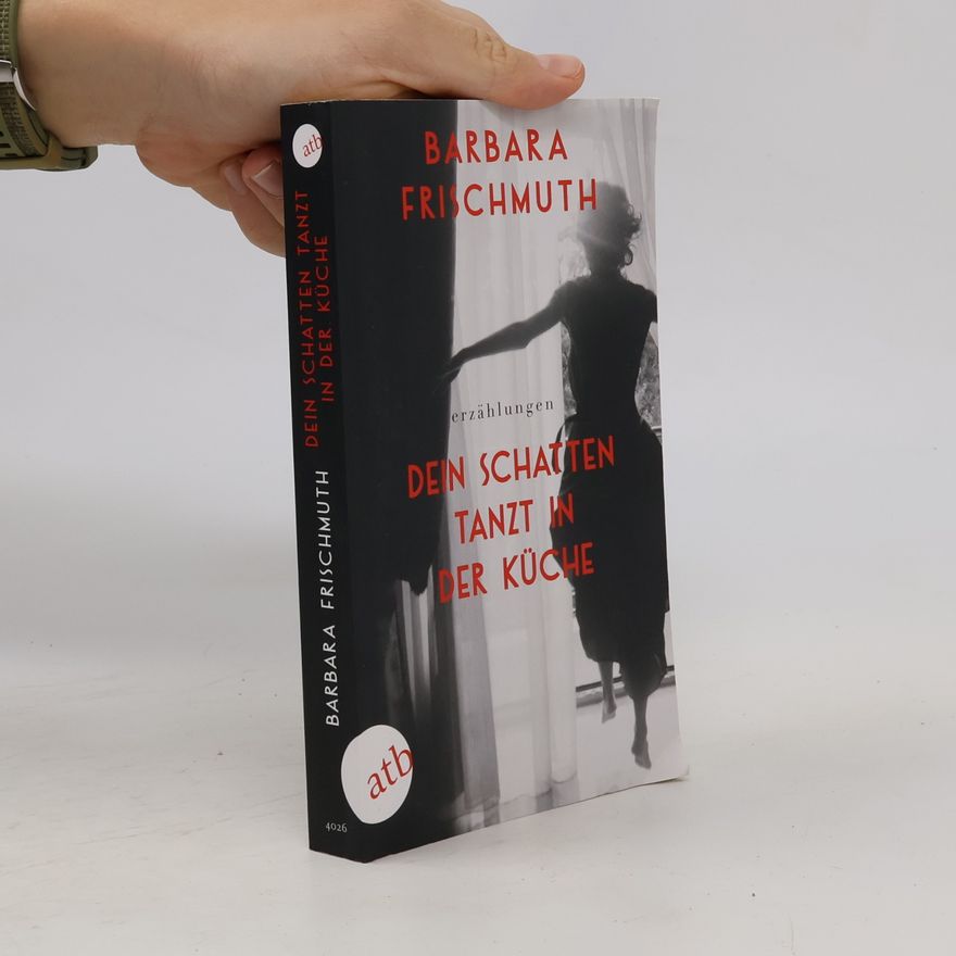 Barbara Frischmuth Dein Schatten tanzt in der Küche