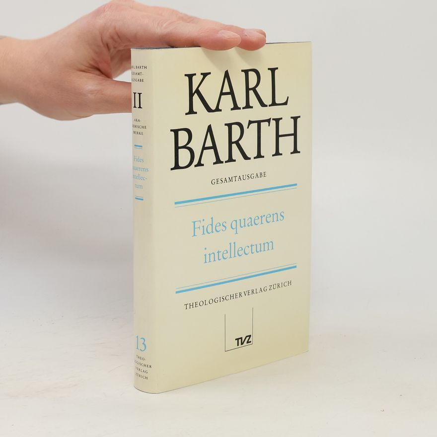 Karl Barth Karl Barth Gesamtausgabe - 2: Fides Quaerens Intellectum