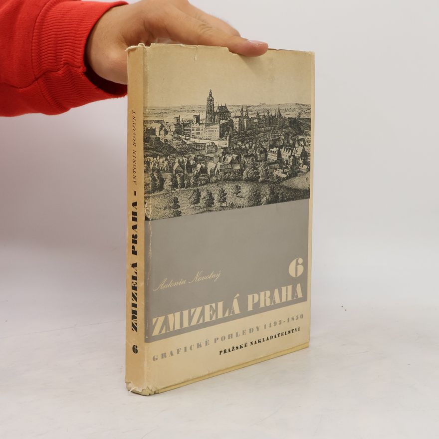 Zdeněk Jan Grafické pohledy Prahy 1493-1850 : Zmizelá Praha 6