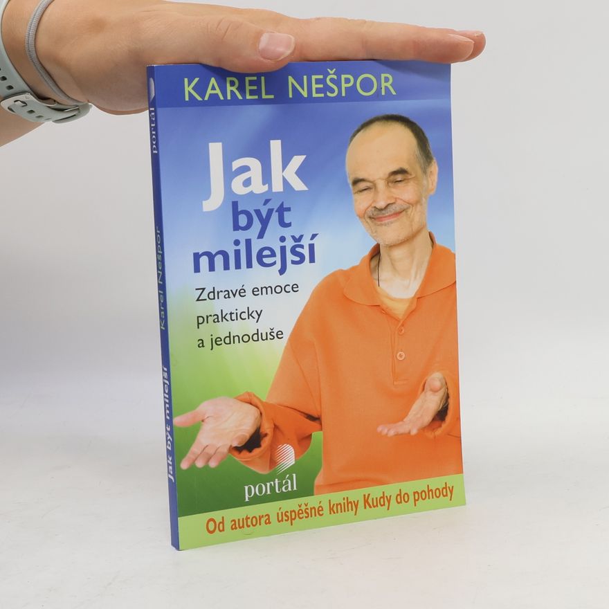 Karel Nešpor Jak být milejší : zdravé emoce prakticky a jednoduše