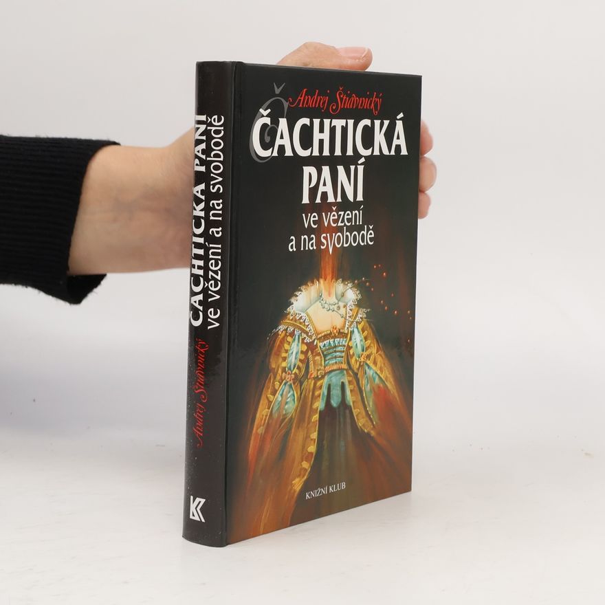 Andrej Štiavnický Čachtická paní ve vězení a na svobodě