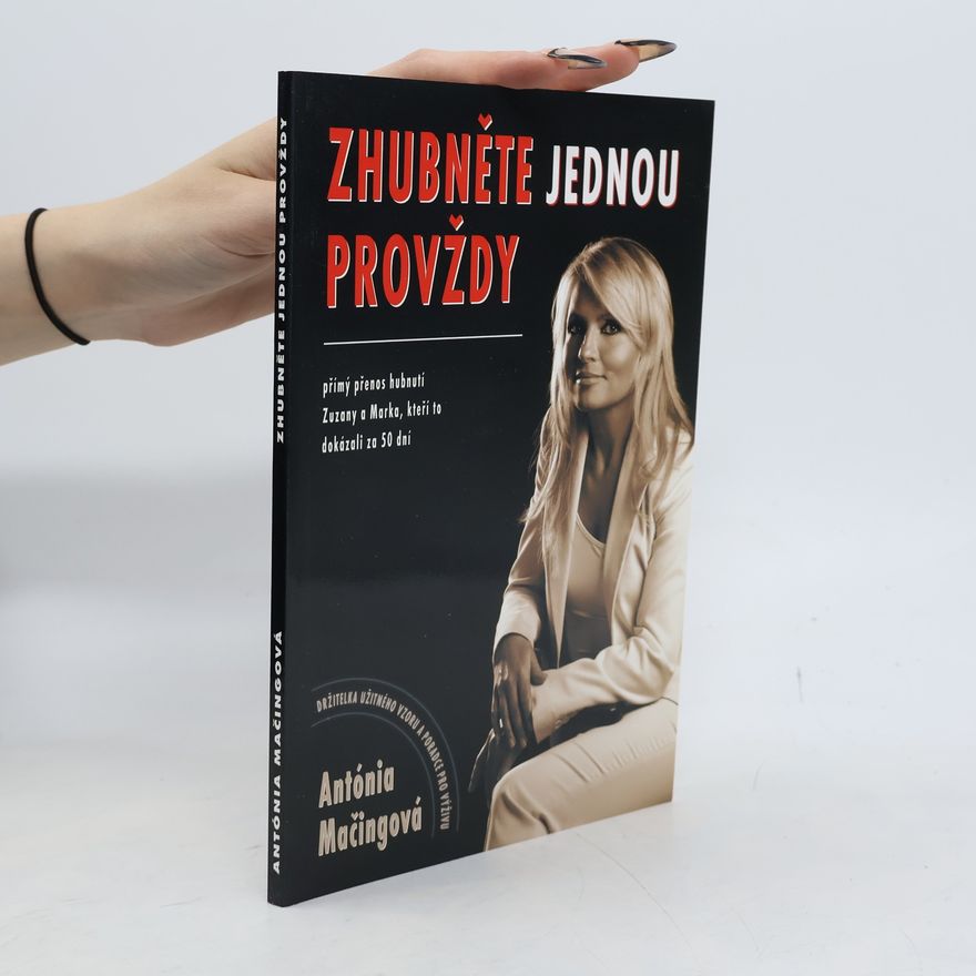 Antónia Mačingová Zhubněte jednou provždy : přímý přenos hubnutí Zuzany a Marka, kteří to dokázali za 50 dní
