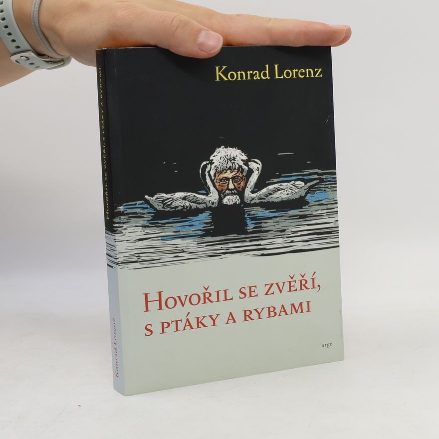 Konrad Lorenz Hovořil se zvěří, ptáky a rybami