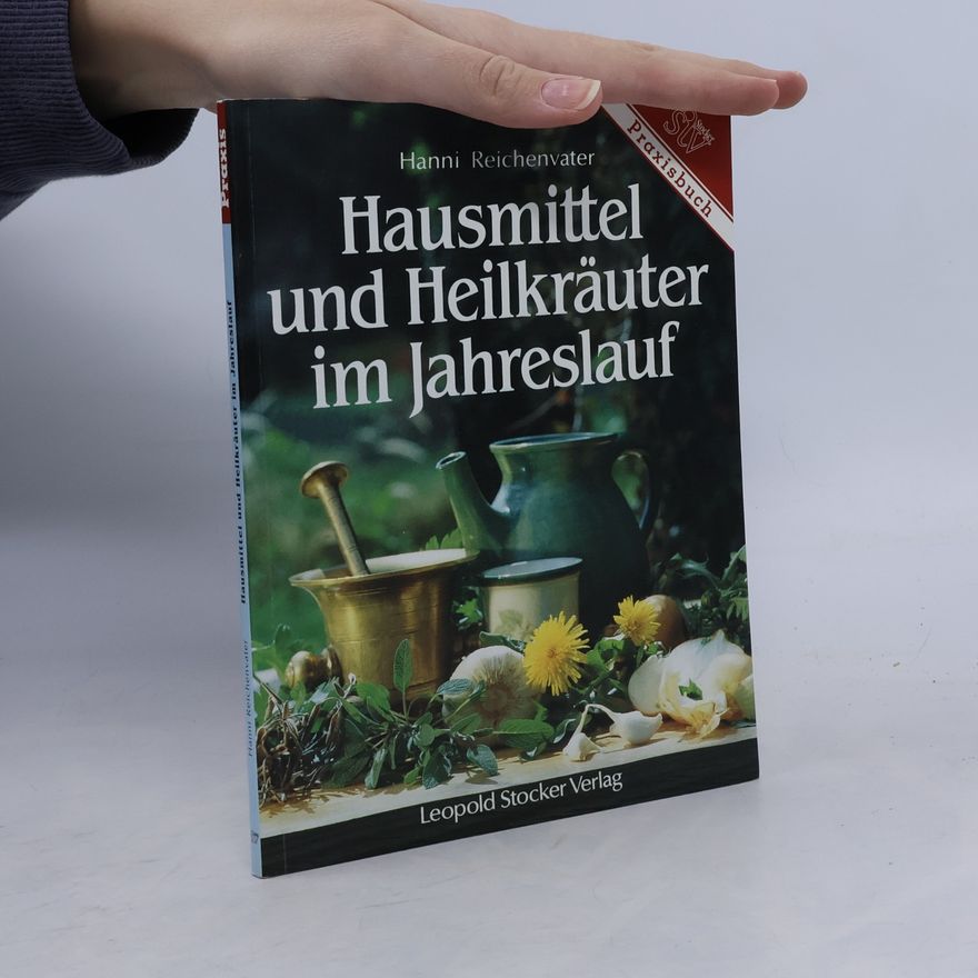Hanni Reichenvater Hausmittel und Heilkräuter im Jahreslauf