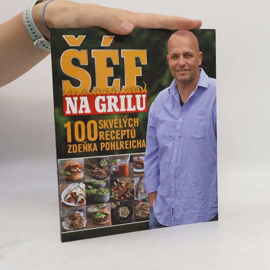Marek Kučera Šéf na grilu. 100 skvělých receptů Zdeňka Pohlreicha