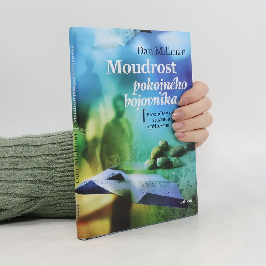 Dan Millman Moudrost pokojného bojovníka. Probuďte v sobě vrozenou sílu a přirozenou intuici