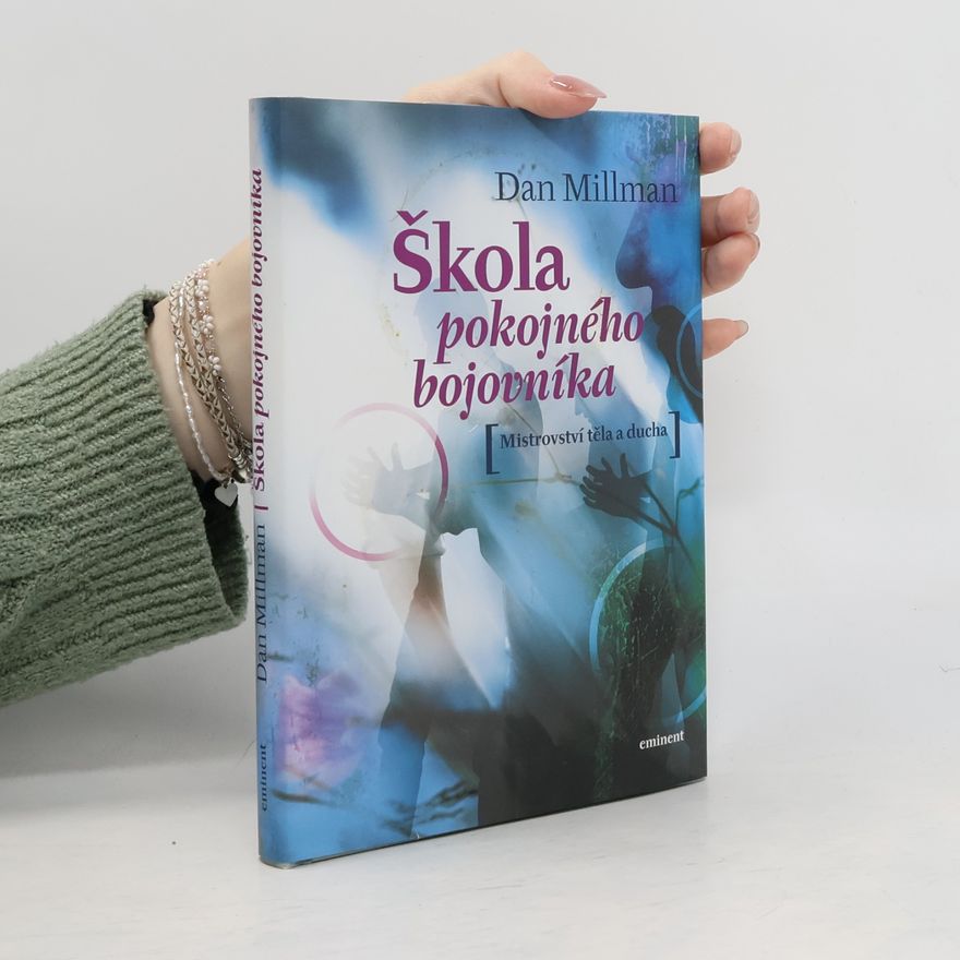 Dan Millman Škola pokojného bojovníka. Mistrovství těla a ducha