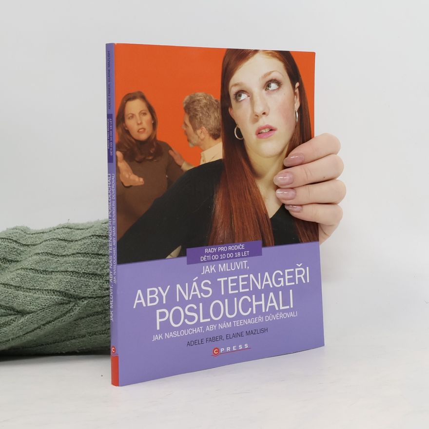 Adele Faber Jak mluvit, aby nás teenageři poslouchali, jak naslouchat, aby nám teenageři důvěřovali