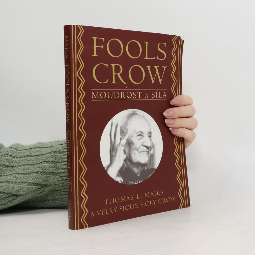 Thomas E. Mails Fools Crow: Moudrost a síla
