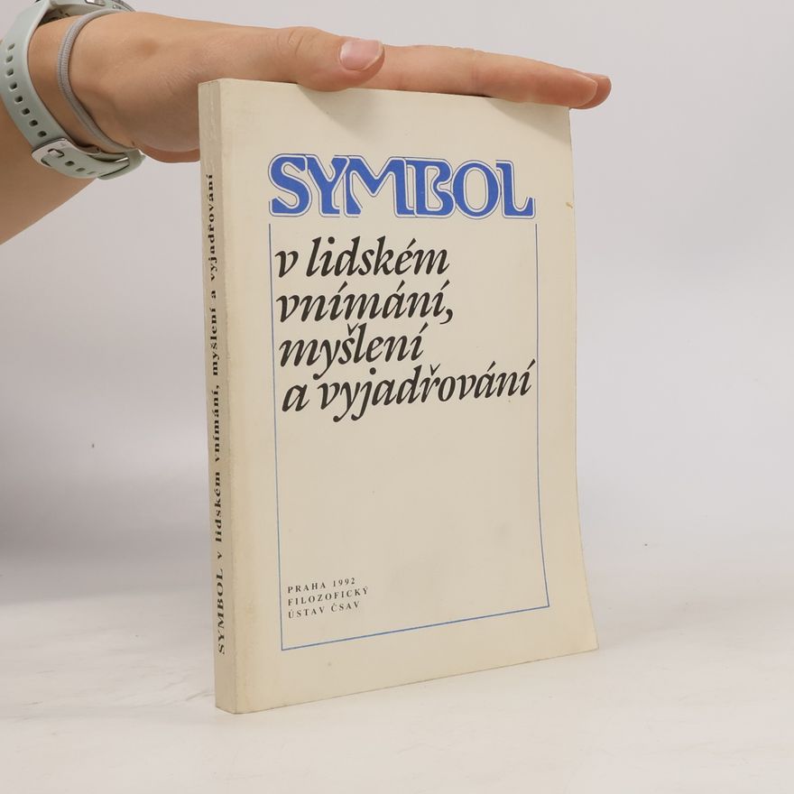 Kolektiv autorů Symbol v lidském vnímání, myšlení a vyjadřování : Sborník sest. z příspěvků přednesených na mnohooborovém semináři