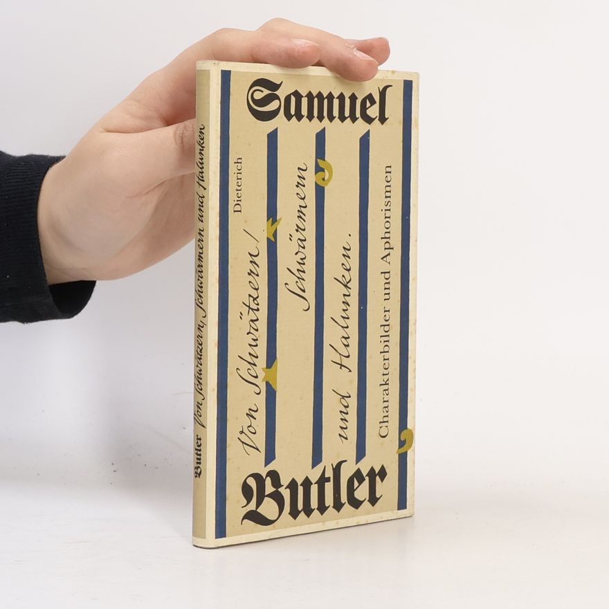 Samuel Butler Von Schwätzern, Schwärmern und Halunken. Charakterbilder und Aphorismen