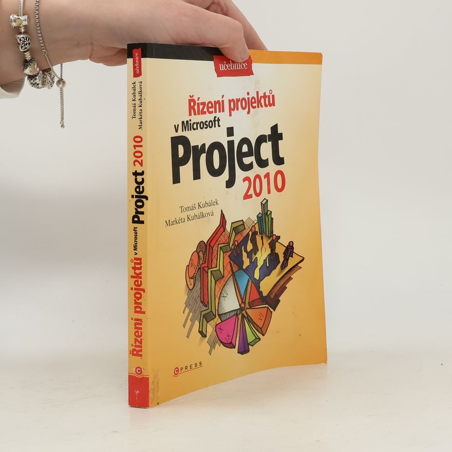 Tomáš Kubálek Řízení projektů v Microsoft Project 2010 : učebnice