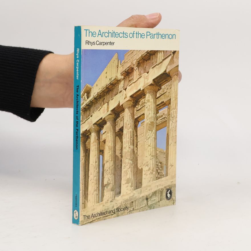 Rhys Carpenter The Architects of the Parthenon