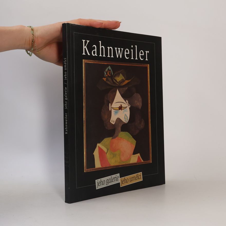 Various authors Daniel-Henry Kahnweiler : jeho galerie, jeho umělci