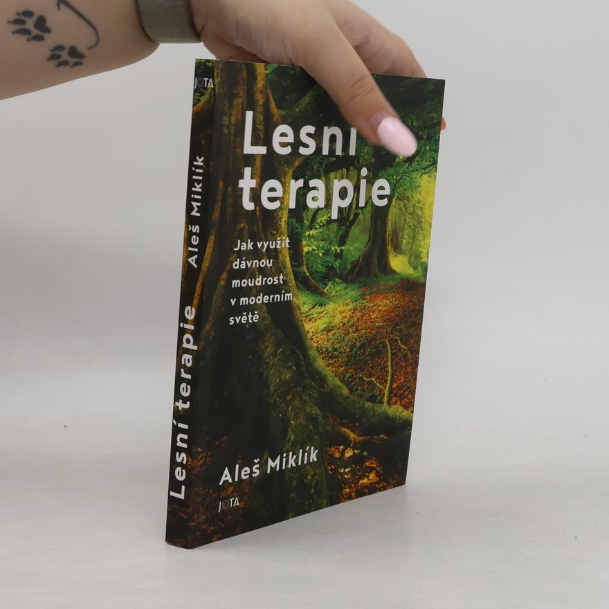 Aleš Miklík Lesní terapie. Jak využít dávnou moudrost v moderním světě