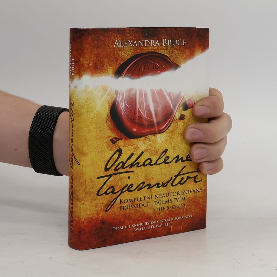 Alexandra Bruce Odhalené Tajemství : kompletní neautorizovaný průvodce "Tajemstvím" (The secret)