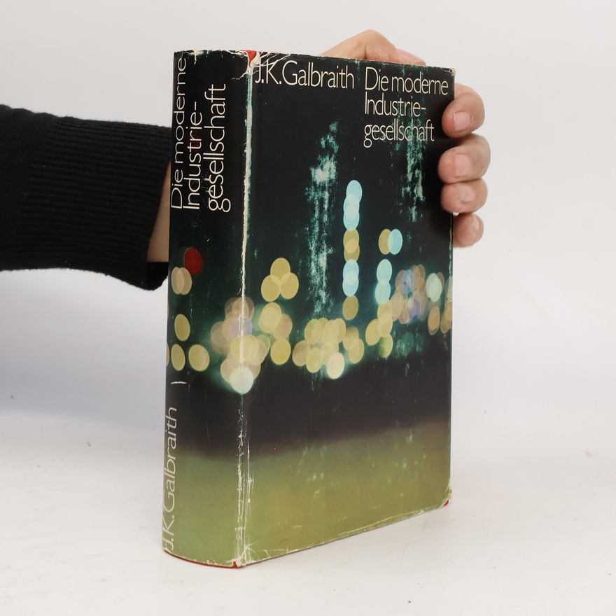 J. K. Galbraith Die moderne Industrie gesellschaft
