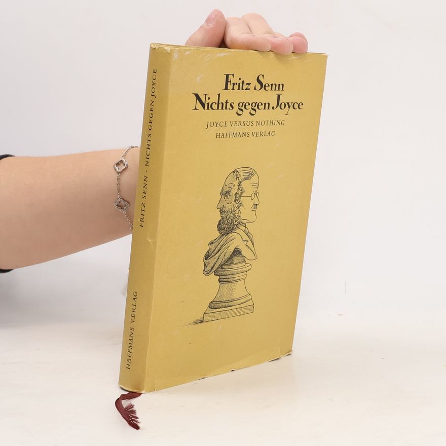 Fritz Senn Nichts gegen Joyce. Joyce Versus Nothing. Aufsätze 1959-1983. Mit Beitr. in engl. Sprache. Hrsg. v. Franz Cavigelli