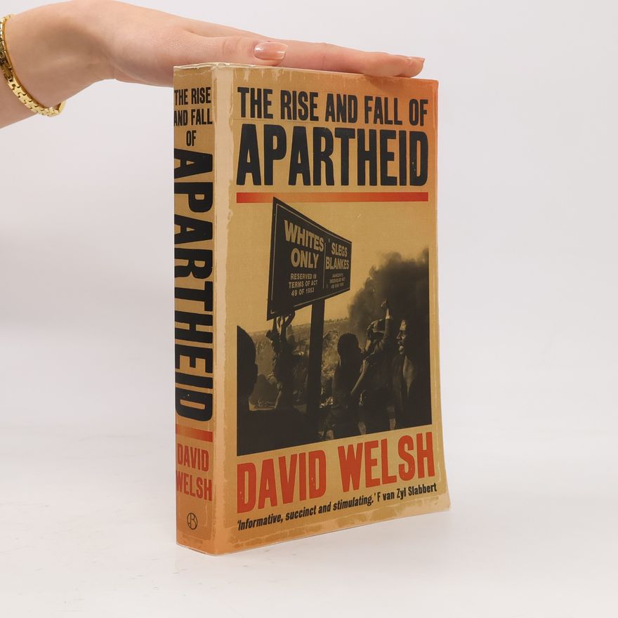 David Welsh The Rise and Fall of Apartheid