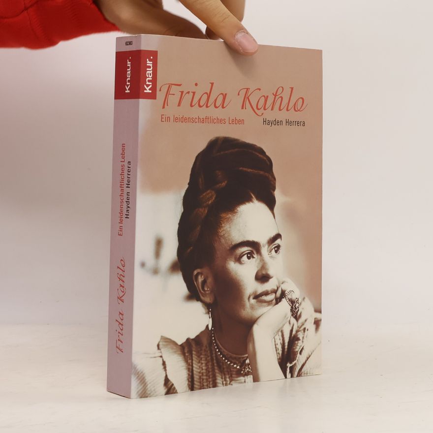 Hayden Herrera Frida Kahlo: Ein leidenschaftliches Leben