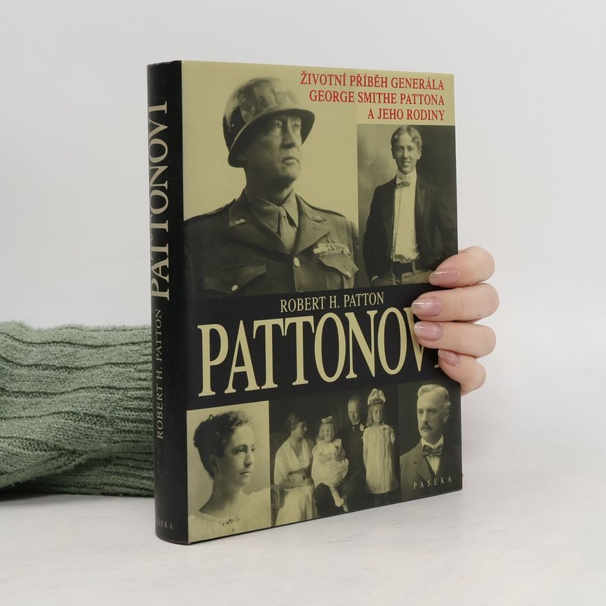 Robert H. Robert Holbrook Patton Pattonovi : životní příběh generála George Smithe Pattona a jeho rodiny