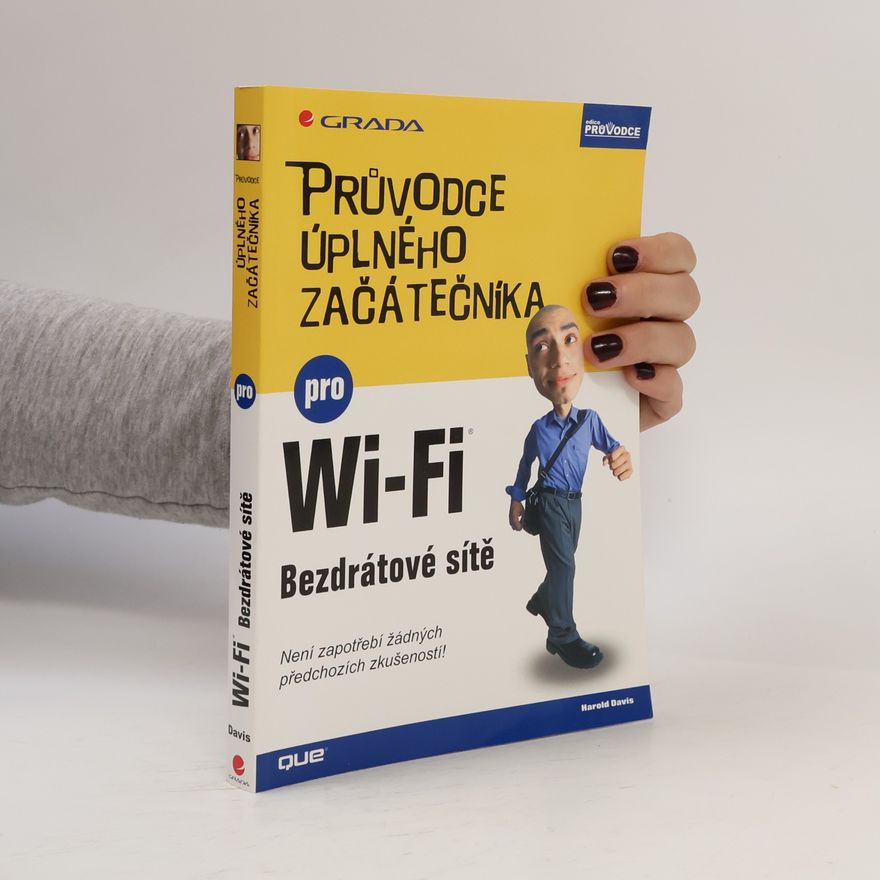 Harold Davis Průvodce úplného začátečníka pro Wi-Fi. Bezdrátové sítě