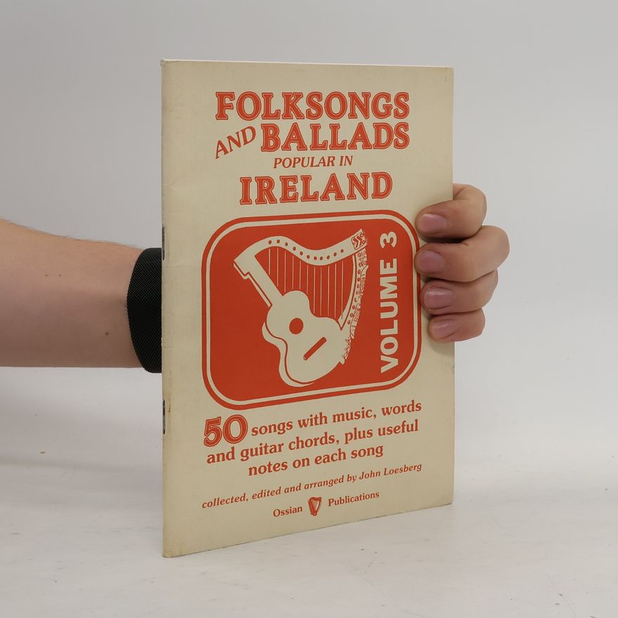 John Loesberg Folksongs and Ballads Popular in Ireland - 3: Folk Songs and Ballads Popular in Ireland