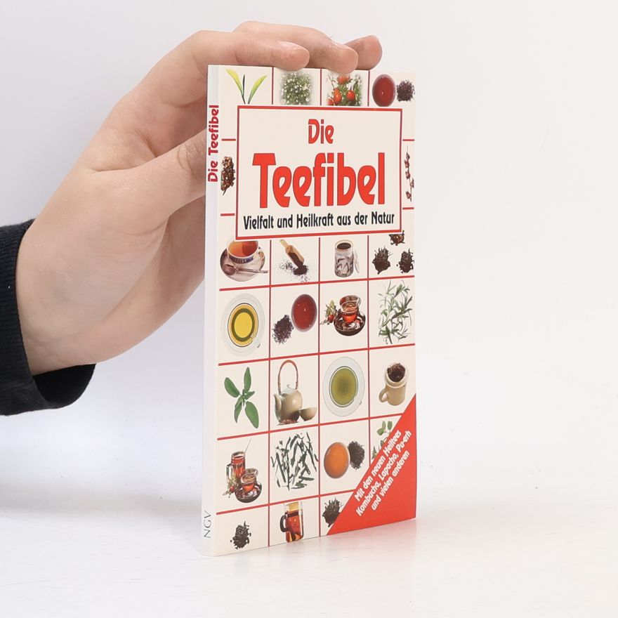 AA.VV. Die Teefibel. Vielfalt und Heilkraft aus der Natur