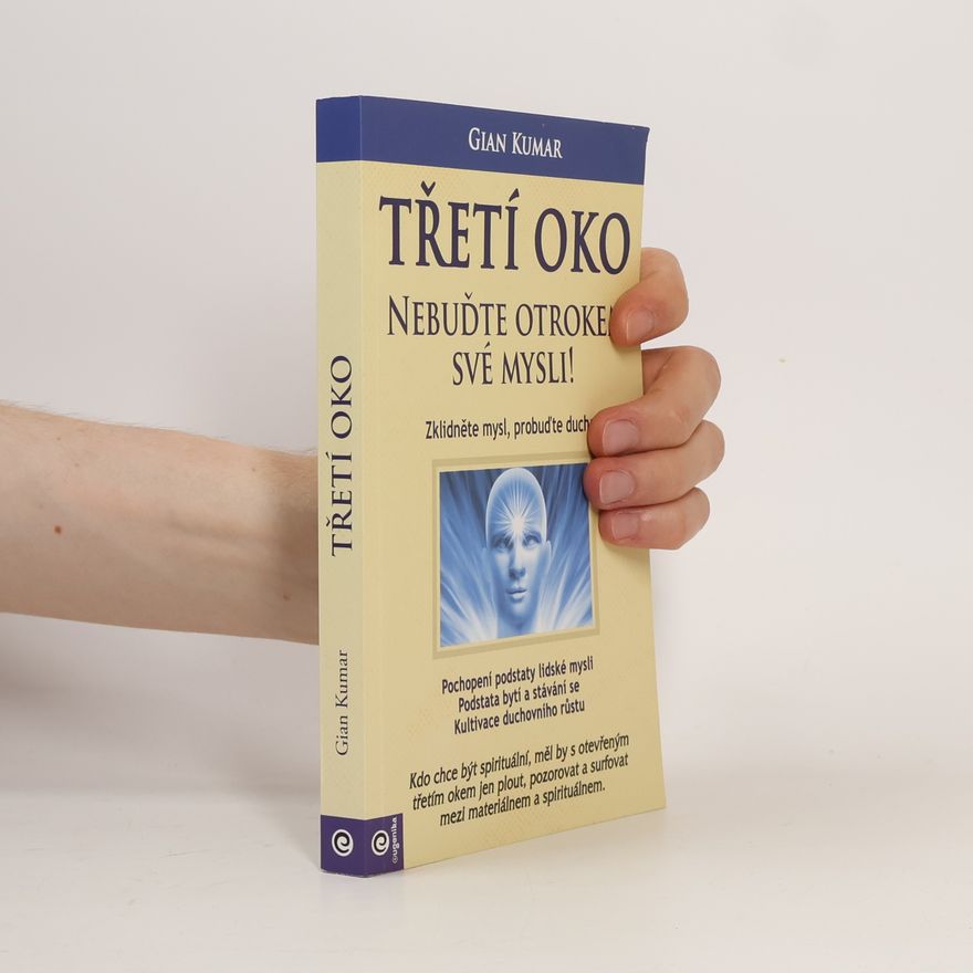 Gian Kumar Třetí oko - Nebuďte otrokem své mysli!